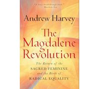La revolución de Magdalena – El regreso del sagrado femenino y la igualdad radical