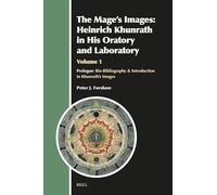 The Mage's Images: Heinrich Khunrath in His Oratory and Laboratory: Prologue: Bio-bibliography and Introduction to Khunrath’s Images (1) (Aries Book, 37)