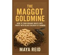 The Maggot Goldmine: How to Turn Organic Waste into Profit with Black Soldier Fly Farming