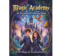 The Magic Academy: An Enchanted Coloring Book: 30 Magical Illustrations of Spell Casting Students, Enchanted Castles, Dragons and Fantasy Worlds for All Ages