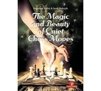 The Magic and Beauty of Quiet Chess Moves: Mastering the Art of Subtlety