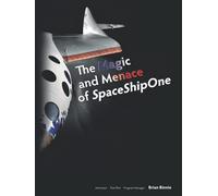 The Magic and Menace of SpaceShipOne: A First-Person History of the World's First Commercial Spaceflights