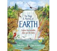 The Magic and Mystery of Earth: Explore the Incredible Place We Call Home (The Magic and Mystery of the Natural World)