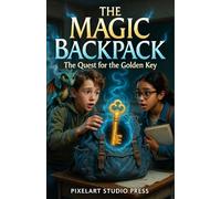 The Magic Backpack : The Quest for the Golden Key: An Urban Fantasy Adventure for Kids Ages 7-14