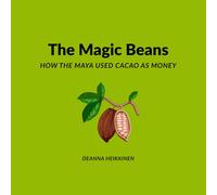 The Magic Beans: How the Maya Used Cacao As Money (History of Money and Bitcoin for Kids)