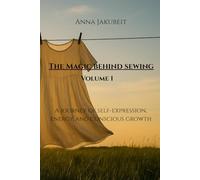 The magic behind sewing - Volume 1: A journey of self-expression, energy, and conscious growth