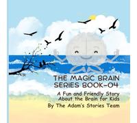 The Magic Brain Series Book 04: A Fun and Friendly Story About the Brain for Kids (THE ADAM BODY ADVENTURE SERIES)