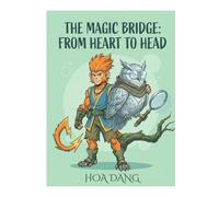 The Magic Bridge: From Heart to Head: A Mindful Story About Balancing Feelings and Thoughts (Social Emotional Learning Tools for Kids) (The Neuro-Architect Series: Building Resilient Brains)