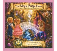 The Magic Bridge Home: (Book 2 of 4 in the Wilda-Woods Series - from the World of Willa-Guy)