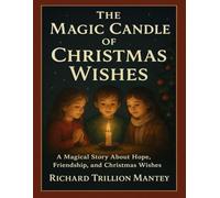 The Magic Candle of Christmas Wishes: A Magical Story About Hope, Friendship, and Christmas Wishes
