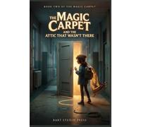 The Magic Carpet and the Attic That Wasn't There: An Enchanting Middle-Grade Fantasy About Hungry Doors, a Substitute Who Knows Too Much, and the Price of Magic