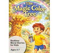 The Magic Color Tree: A Bedtime Moral Story for Kids Ages 3-7 | A Colorful Children’s Picture Book About Creativity, Kindness, and Imagination