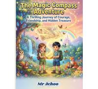 The Magic Compass Adventure: A Thrilling Journey of Courage, Friendship, and Hidden Treasure
