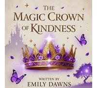 The Magic Crown of Kindness: kindness is the greatest magic of all