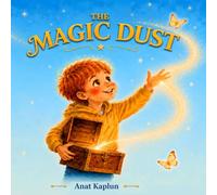 The Magic Dust: A heartwarming picture book about overthinking and mindfulness for children ages 3-6 (Mindful Magic for Little Minds)