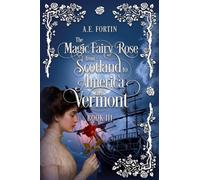 The Magic Fairy Rose from Scotland to America then Vermont (Book)
