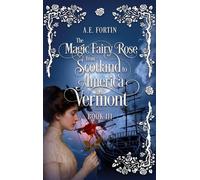 The Magic Fairy Rose from Scotland to America then Vermont (Book)