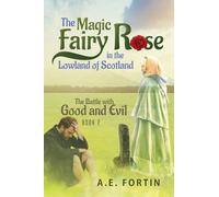 The Magic Fairy Rose in the Lowland of Scotland: The Battle with Good and Evil: 2 (Book)