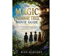 The Magic Faraway Tree Movie Guide: An Unofficial Companion to the Story, Characters, Magical World, Hidden Details, and Book-to-Film Journey