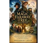 The Magic Faraway Tree Movie Review: An In-Depth Analysis of the Ending, Hidden Details, Fantasy Worlds, Themes, Symbolism, Character Development, Adaptation Changes, and the Film's Lasting Impact