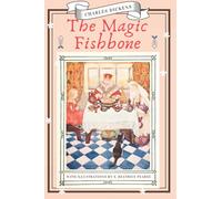 The Magic Fishbone , by Charles Dickens: Illustrated by S. Beatrice Pearse