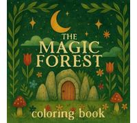 The Magic Forest Coloring Book: coloring book | for kids boys and girls | for adults | for teenagers | preschool kindergarten | magical animals & creatures | fairy tales | vintage | gift for toddlers