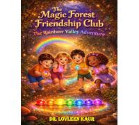The Magic Forest Friendship Club: The Rainbow Valley Adventure: A Magical Children’s Story About Teamwork, Friendship, and Solving the Rainbow Puzzle ... About Friendship, Kindness, and Teamwork)