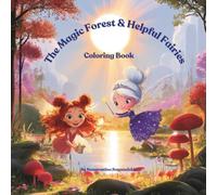 The Magic Forest & Helpful Fairies - Coloring Book (Color • Imagine • Explore • Create): A Magical Coloring Book for Kids with Fairies, Forest ... Adventures (The Little Fairies Adventures)