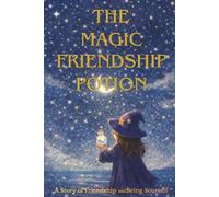 The Magic Friendship Potion: A Picture Book About Friendship, Boundaries, and Self-Discovery (The Little Witch’s Inner World)