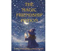 The Magic Friendship Potion: A Picture Book About Friendship, Boundaries, and Self-Discovery (The Little Witch’s Inner World)