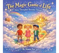 The Magic Game of Life: How Thoughts Become Things