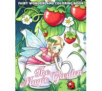 The Magic Garden Coloring Book: Whimsical Nature Scenes Coloring Pages with Flowers, Fairytale Creatures and Peaceful Moments for Adults to Relax and Unwind