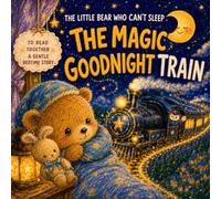 The Magic Goodnight Train: A Gentle Bedtime Picture Book for Parents and Children to Read Together