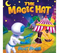 The Magic Hat: Agent Adonis Faces His Fears and Finds Courage (The Adventures of Agent Adonis)