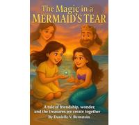 The Magic in a Mermaid's Tear: A tale of friendship, wonder, and the treasures we create together