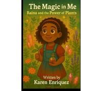 THE MAGIC IN ME : RAINA AND THE POWER OF PLANTS: BOOK 2 OF THE MAGIC IN ME SERIES