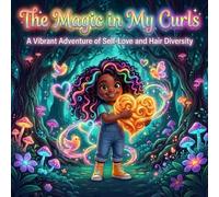 The Magic in My Curls: A Vibrant Adventure of Self-Love and Hair Diversity: Discovering Unique Beauty and Confidence in a Colorful Neighborhood