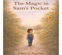 The Magic In Sam's Pocket: A Heartfelt Story About Wonder, Love, and Growing Up