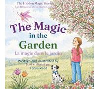 The Magic in the Garden: La magie dans le jardin: A gentle bilingual English-French picture book about childhood, nature and quiet magic for ages 3-8 (The Hidden Magic Stories)