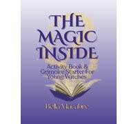 The Magic Inside: Activity Book & Grimoire Starter For Young Witches