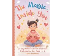 The Magic Inside You: 30-Day Manifestation & Gratitude Challenge for Kids Ages 5-8 (Good Morning, Sunshine)