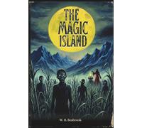 The Magic Island (Annotated & Illustrated Edition): The Original 1929 Account of Haitian Vodou, Occult History, and the Birth of the Zombie