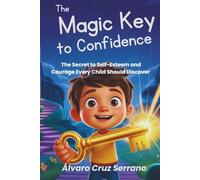 The Magic Key to Confidence: The Secret to Self-Esteem and Courage Every Child Should Discover (Unlock the Inner Treasure)