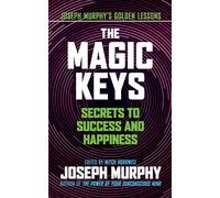 The Magic Keys: Secrets to Success and Happiness (Joseph Murphy's Golden Lessons)