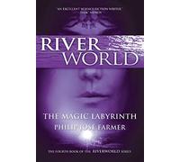 The Magic Labyrinth: The Fourth Book of the Riverworld Series: 3 (Riverworld Series, 4)