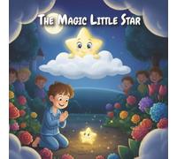 The Magic Little Star: A Heartwarming Bedtime Story for Kids About Courage, Kindness, and Believing in Yourself