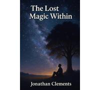 THE MAGIC LOST WITHIN.: By. Jonathan Clements