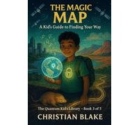 The Magic Map: : A Kid’s Guide to Finding Your Way (The Quantum Kid's Library)