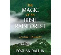 The Magic of an Irish Rainforest: A Visual Journey