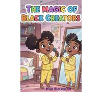 The Magic Of Black Creators: African American History for Kids